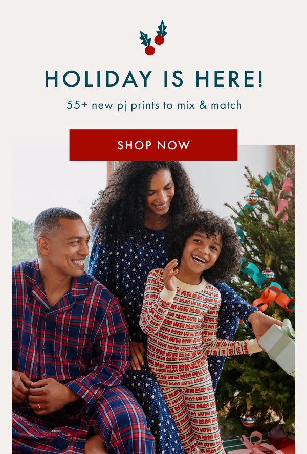 HOLIDAY IS HERE! 55+ new pj prints to mix & match | SHOP NOW HOLIDAY IS HERE! 55+ new pj prints to mix & match | SHOP NOW