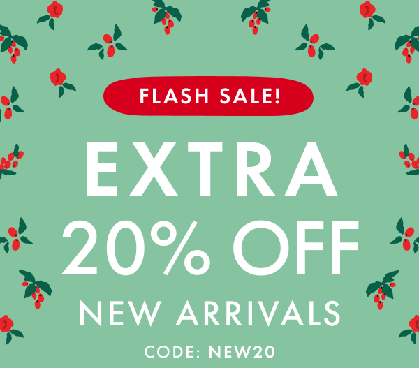 FLASH SALE! EXTRA 20% OFF NEW ARRIVALS CODE: NEW20