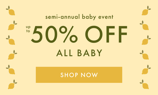 semi-annual baby event | up to 50% OFF ALL BABY | SHOP NOW