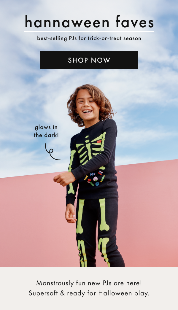 hannaween faves | best-selling PJs for trick-or-treat season | SHOP NOW hannaween faves | best-selling PJs for trick-or-treat season | SHOP NOW