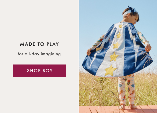 MADE TO PLAY for all-day imagining | SHOP BOY MADE TO PLAY for all-day imagining | SHOP BOY