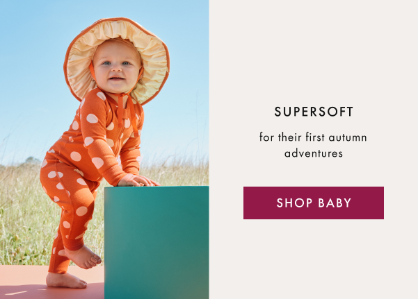 SUPERSOFT for their first autumn adventures | SHOP BABY SUPERSOFT for their first autumn adventures | SHOP BABY