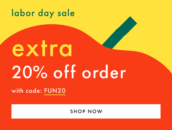 labor day sale | extra 20% off order with code FUN20 | SHOP NOW