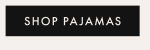 SHOP PAJAMAS SHOP PAJAMAS