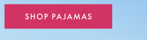 SHOP PAJAMAS