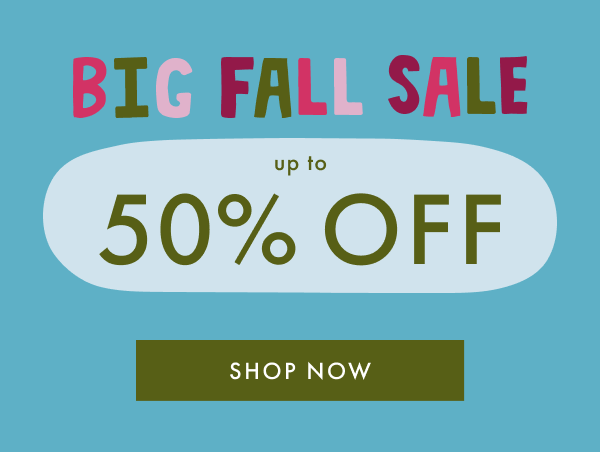 BIG FALL SALE | UP TO 50% OFF | SHOP NOW