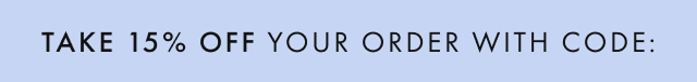 Take 15% off your order with code:
