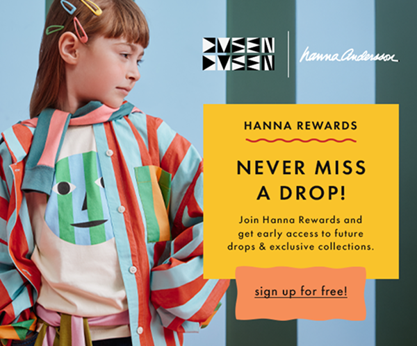 Dusen Dusen x Hanna Andersson | Never Miss a Drop | Sign up for Hanna Rewards