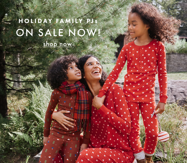 HOLIDAY FAMILY PJs ON SALE NOW! | shop now