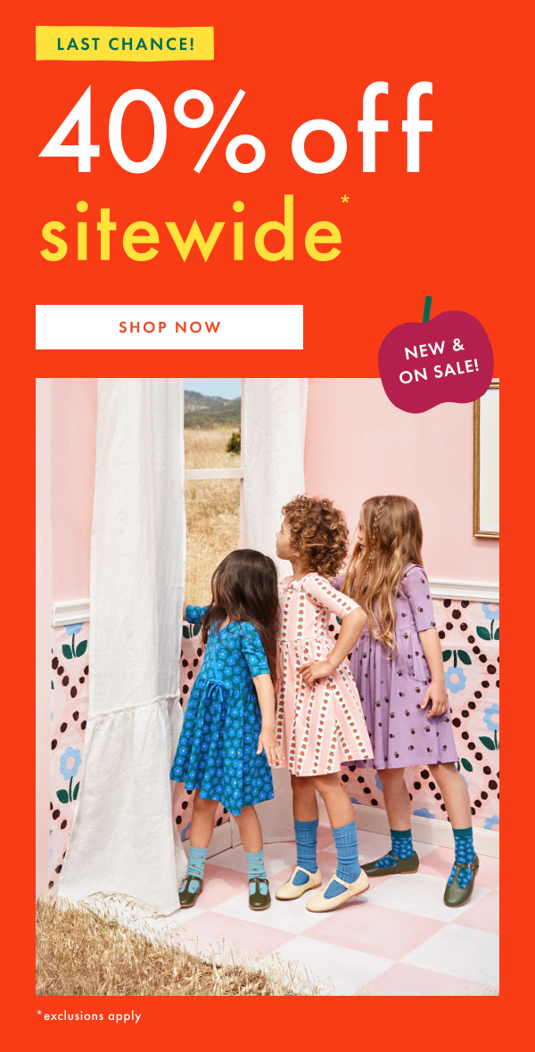 LAST CHANCE! 40% off sitewide* | SHOP NOW