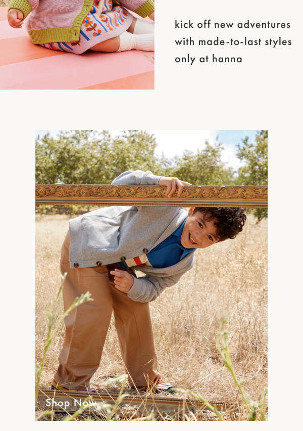 Kick off new adventures with made-to-last styles only at Hanna Kick off new adventures with made-to-last styles only at Hanna