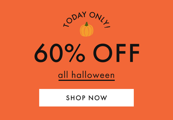 TODAY ONLY! 60% OFF all halloween | SHOP NOW