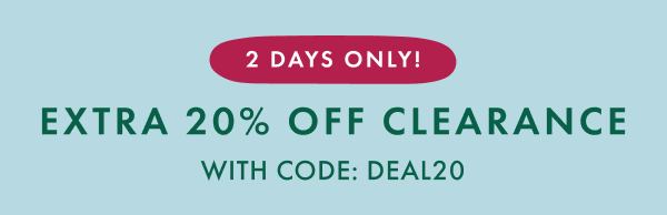 2 DAYS ONLY! EXTRA 20% OFF CLEARANCE WITH CODE: DEAL20