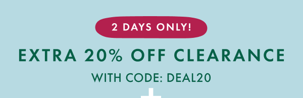 2 DAYS ONLY! UP TO 70% OFF CLEARANCE WITH CODE: DEAL20