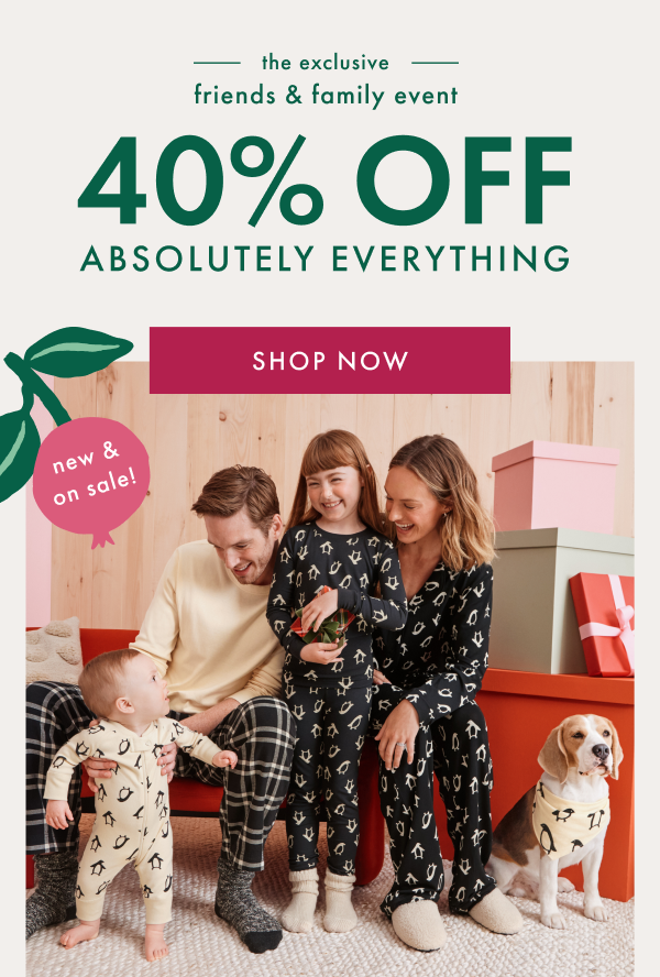 the exclusive friends & family event | 40% OFF ABSOLUTELY EVERYTHING | SHOP NOW