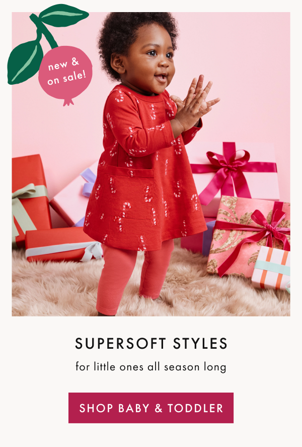 new & on sale! | SUPERSOFT STYLES for little ones all season long | SHOP BABY & TODDLER