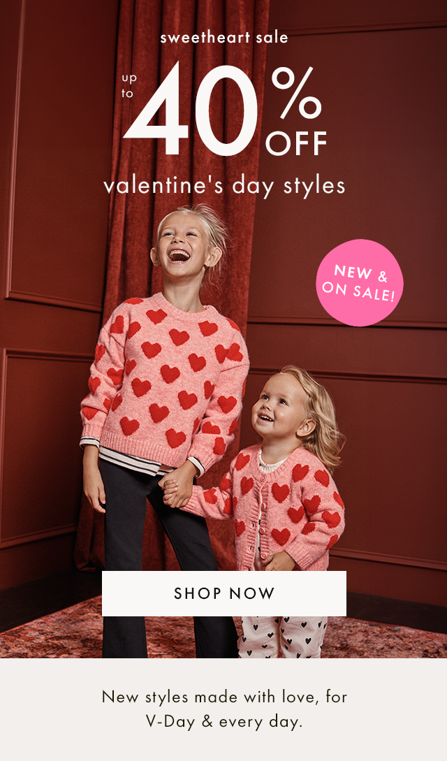 Sweetheart Sale up to 40% off Valentine's Day styles. New styles made with love, for V-Day and every day. Shop Now.