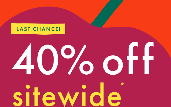 LAST CHANCE! 40% off sitewide*
