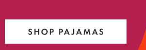 SHOP PAJAMAS