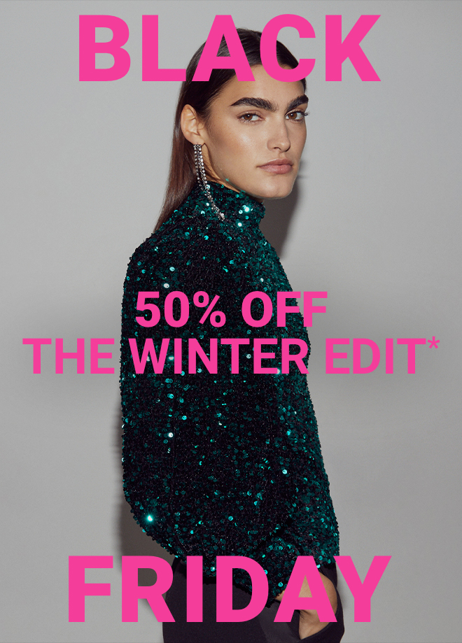 50% Off Winter Edit | Shop Now >>