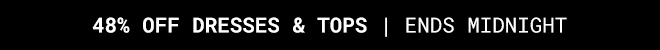 Take 48% Off Dresses & Tops* Shop Now >>
