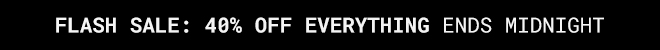 Take 40% Off Everything* ENDS MIDNIGHT >>