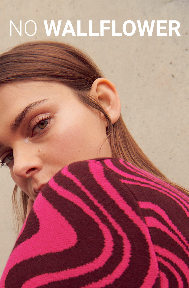 No Wallflower | Shop Now >>