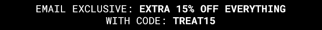 Email Exclusive: Extra 15% Off Everything With Code: TREAT15