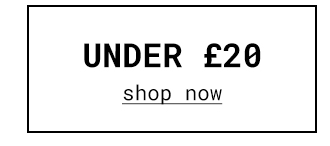 Under £20 | Shop Now >>