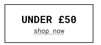 Under £50 | Shop Now >>
