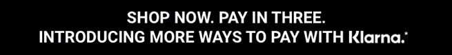 Shop Now. Pay In Three with Klarna.