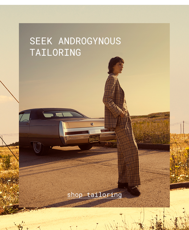 Seek androgynous tailoring | Shop Tailoring >>