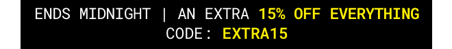 Ends Midnight | Extra 15% off Everything use code EXTRA15
