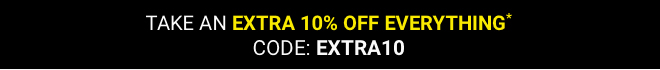 Take an extra 10% off everything* with code EXTRA10