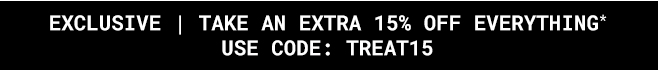 EXCLUSIVE | Take an extra 15% off Everything* Use code: EXTRA15