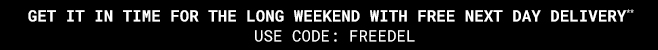 Get It In Time For The Long Weekend With Free Next Day Delivery** Use Code: FREEDEL