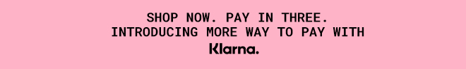 Shop Now. Pay In Three with Klarna*