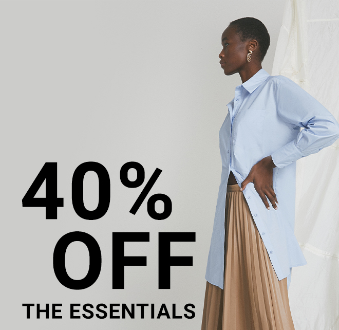 The Essentials | 40% Off. Shop Now >>