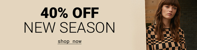 40% OFF NEW SEASON | Shop Now >>