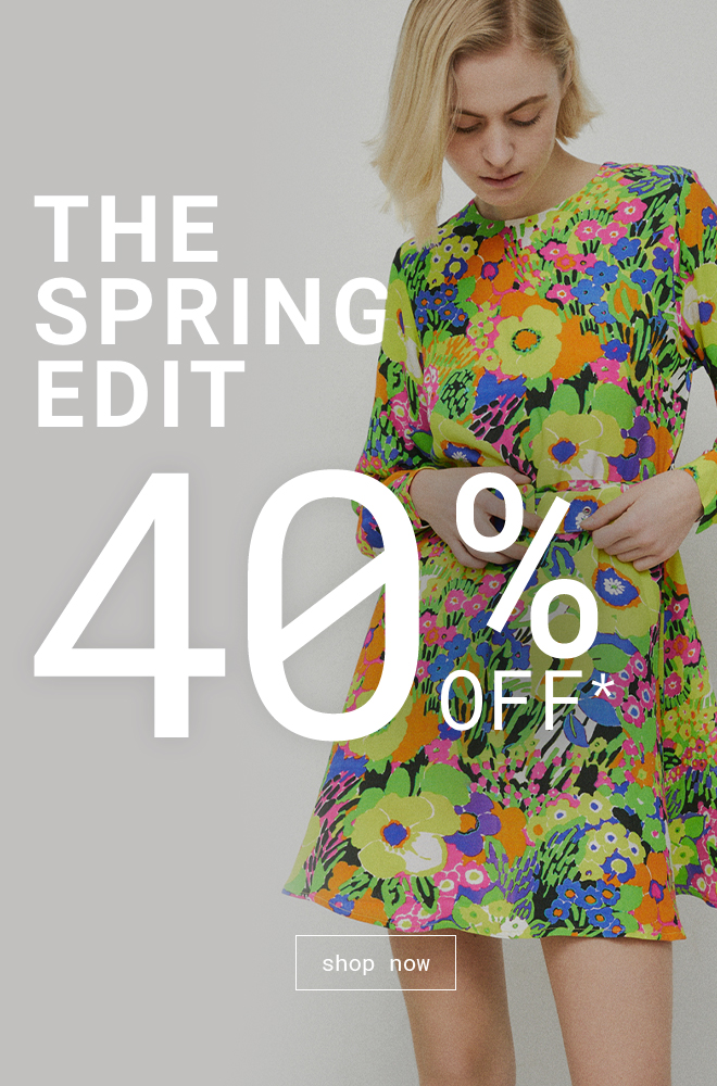 The Spring Edit 40% Off* Shop Now >>