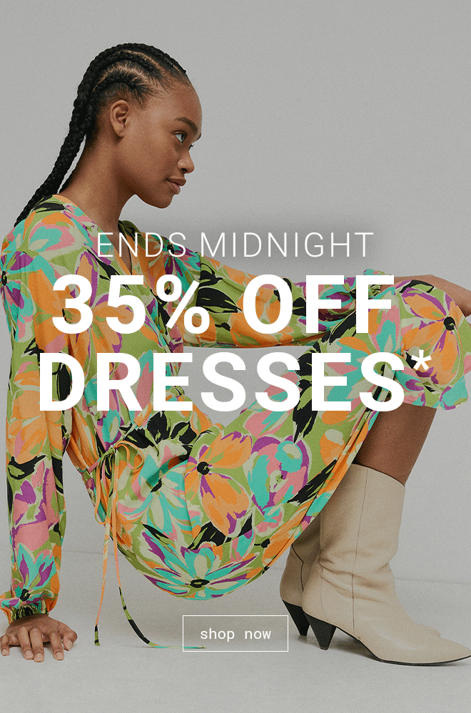 Ends Midnight 35% Off Dresses* Shop Now >>