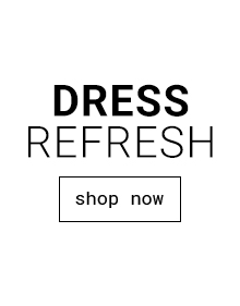 DRESS REFRESH | Shop Now >>