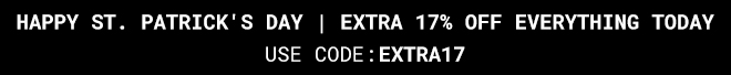 Happy St Patricks Day - Extra 17% off everything today - USE CODE EXTRA17 