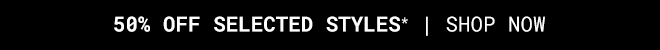 50% Off Selected Styles - Shop Now >>