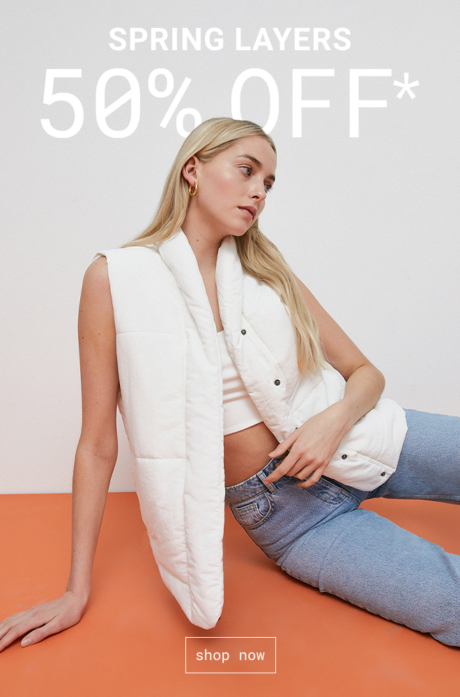 50% Off Spring Layers* Shop Now >>