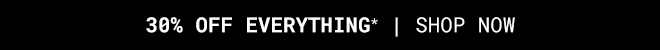 Extra 30% off everything* Shop Now >>