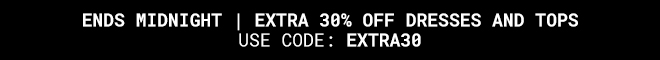 THE EXCLUSIVE | Extra 30% Off Dresses and Tops Use code: EXTRA30 - Ends Midnight Shop Now
