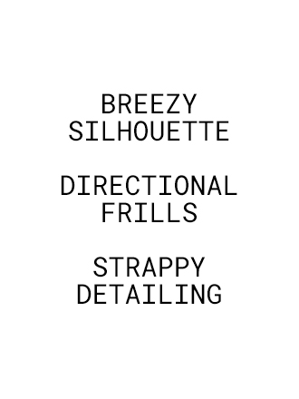 BREEZY SILHOUETTE DIRECTIONAL FRILLS STRAPPY DETAILING