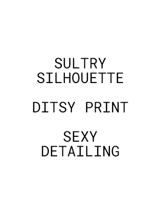 SULTRY SILHOUETTE DITSY PRINT SEXY DETAILING
