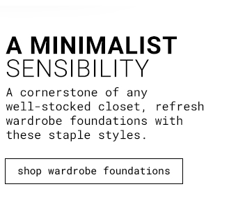 A Minimalist Sensibility- Shop Wardrobe Foundations